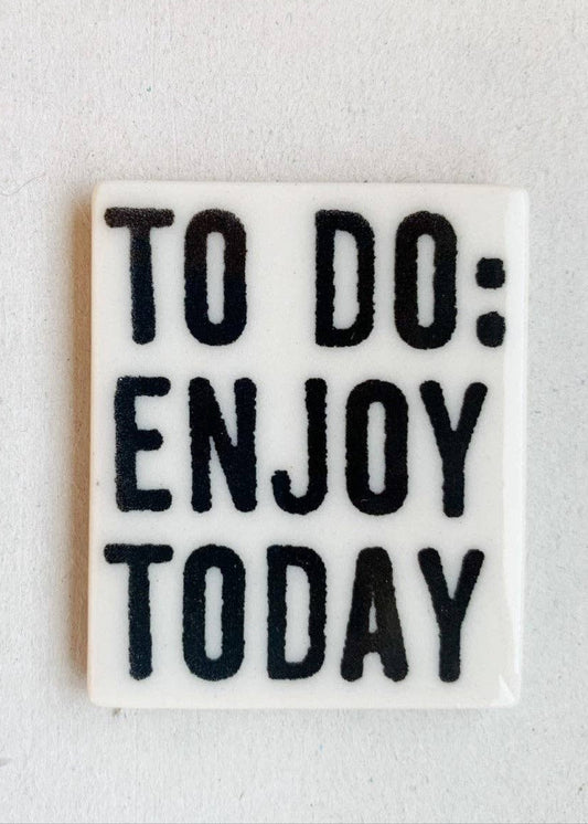 Enjoy Today, Magnet