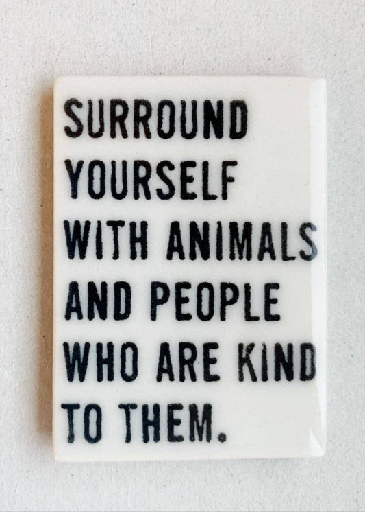 Surround Yourself with Animals Magnet