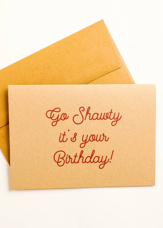 Go Shawty it's your birthday - Greeting Card