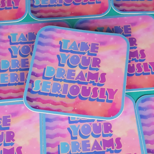 "Take Your Dreams Seriously" Sticker